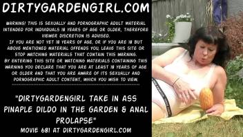 Dirtygardengirl take in ass pinaple dildo in the garden & anal prolapse